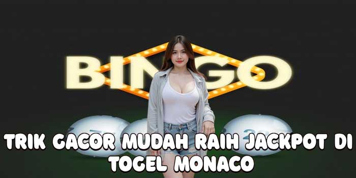 Trik Gacor Mudah Raih Jackpot Di Togel Monaco