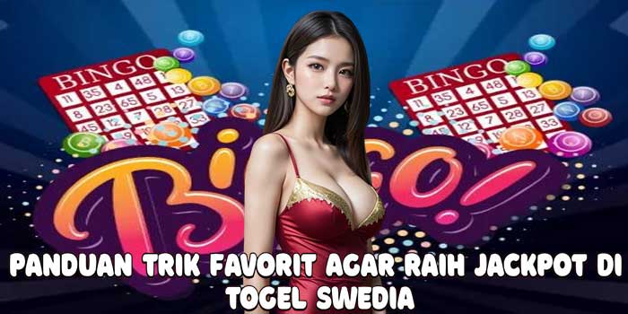 Panduan Trik Favorit Agar Raih Jackpot Di Togel Swedia