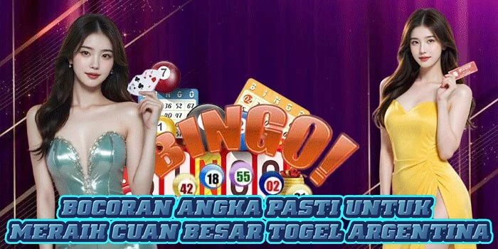 Bocoran Angka Pasti Untuk Meraih Cuan Besar Togel Argentina