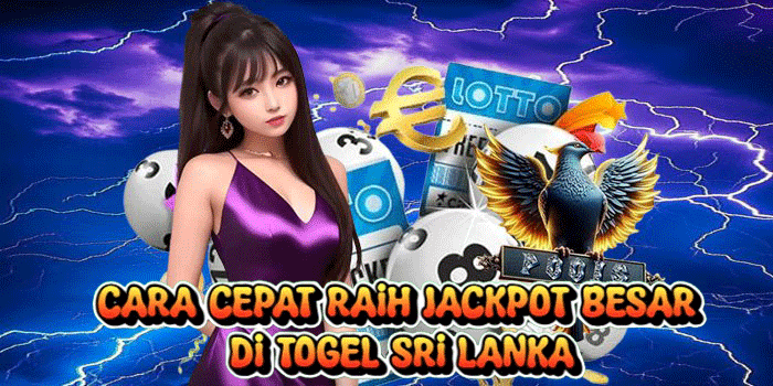 Cara Cepat Raih Jackpot Besar di Togel Sri Lanka