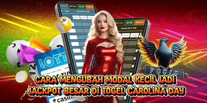 Cara Mengubah Modal Kecil Jadi Jackpot Besar Di Togel Carolina Day