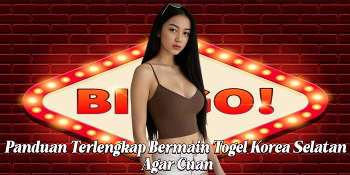Panduan Terlengkap Bermain Togel Korea Selatan Agar Cuan
