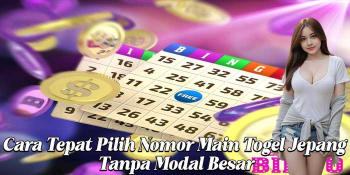 Cara Tepat Pilih Nomor Main Togel Jepang Tanpa Modal Besar