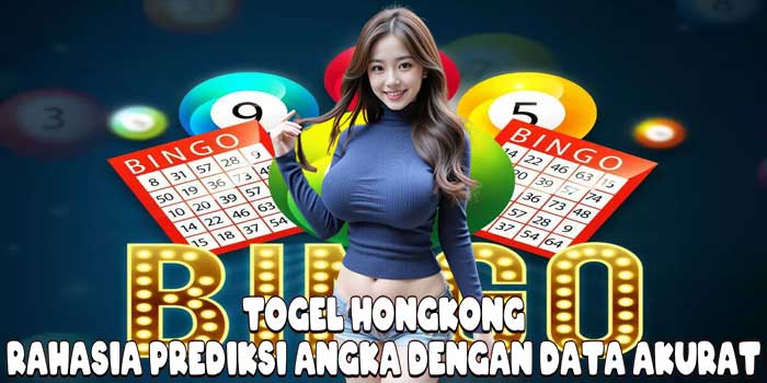 Togel Hongkong: Rahasia Prediksi Angka Dengan Data Akurat